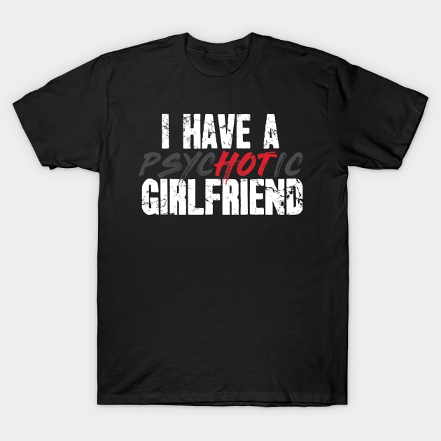 I have a psychotic girlfriend T-Shirt by captainmood